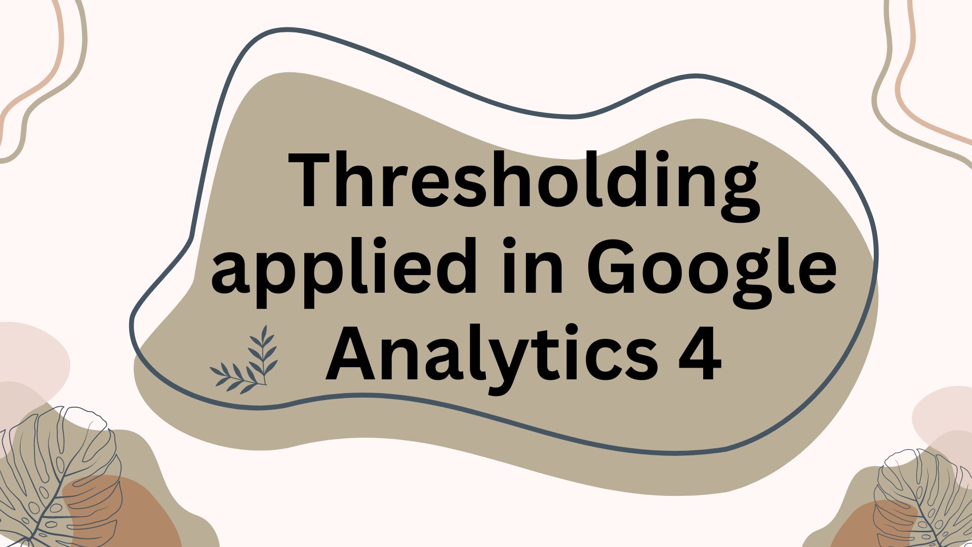 Thresholding applied in Google Analytics 4