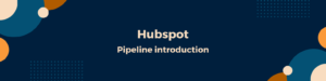 hubspot Pipeline introduction