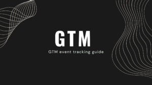 gtm event tracking guide GTM 事件基礎指南